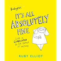 Its All Absolutely Fine: Life is complicated- so Ive drawn it instead (English Edition)